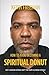 How to Avoid Becoming A Spiritual Donut: Why Living Whole Isn't the Same As Being Whole