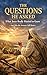 The Questions He Asked: What Jesus Really Wanted to Know — and Why the Answers Still Matter