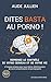Dites BASTA au porno !: La Méthode pour s'en libérer facilement et définitivement (French Edition)