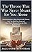 The Throne That Was Never Meant for You Alone: Discovering How Adam Seized God’s Throne, How We Built Our Own, and How Christ Restores Us to the Only Rightful Rule