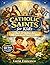 Catholic Saints for Kids: Stories, Challenges & Daily Actions to Build Strong Character