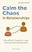 CALM THE CHAOS IN RELATIONSHIPS: The ADHD Guide to Love, Family and Connection