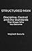 Structured Man: Discipline, Control, and the Standards That Shape Who You Become