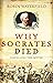 Why Socrates Died: Dispelling the Myths