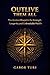 Outlive Them All: The Ancient Blueprint for Strength, Longevity, and Unbreakable Health