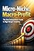 Micro-Niche, Macro-Profit: The Solo Entrepreneur’s Guide to High-Margin Simplicity