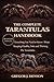 THE COMPLETE TARANTULAS HANDBOOK: Everything You Need to Know About Keeping Healthy, Safe and Thriving Pet Tarantulas