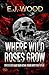Where Wild Roses Grow by E.J. Wood
