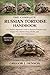 THE COMPLETE RUSSIAN TORTOISE HANDBOOK: A Complete Beginner’s Guide to Russian Tortoise Care, Proper Diet, Habitat Setup, Health, and Long-Term Maintenance
