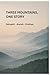 THREE MOUNTAINS: ONE STORY