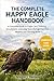 THE COMPLETE HAPPY EAGLE HANDBOOK: A Complete Guide to Eagle Care, Training, Enrichment, and Long-Term Management for Healthy and Thriving Birds