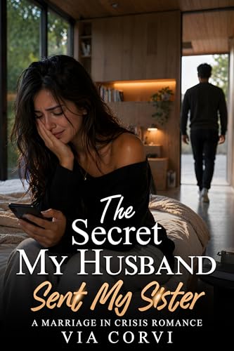 The Secret My Husband Sent My Sister: A Marriage in Crisis Romance (Her Marriage in Crisis Book 6)