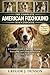THE COMPLETE AMERICAN FOXHOUND HANDBOOK: A Complete Guide to Raising, Training, Exercising, and Caring for the Loyal American Foxhound