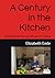 A Century in the Kitchen: Recipes and Stories from 100 years of Cooking