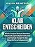 Klar entscheiden: Wie du Analyse-Paralyse beendest, Entscheidungsmüdigkeit reduzierst und mentale Energie für das Wesentliche zurückgewinnst (German Edition)