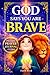 GOD SAYS YOU ARE BRAVE: 14 Inspirational Christian Stories for Girls Ages 6-9 with Bible Verses, Reflections, Challenges and Bonus Prayer Journal