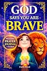 GOD SAYS YOU ARE BRAVE: 14 Inspirational Christian Stories for Girls Ages 6-9 with Bible Verses, Reflections, Challenges and Bonus Prayer Journal