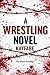 A Wrestling Novel by Rett Young