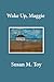 Wake Up, Maggie by Susan M. Toy