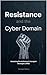 RESISTANCE AND THE CYBER DOMAIN: Abridged Edition (ARIS Abridged Book 6)