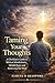 Taming Your Thoughts: A Christian’s Guide to Biblical Mindfulness, Mental Peace and Renewing the Mind