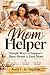 Mom Helper : Simple Ways to Support Busy Moms & Earn More