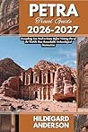 Petra Travel Guide 2026-2027: Everything You Need to Know Before Visiting One of the World's Most Remarkable Archaeological Destinations