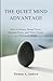 The Quiet Mind Advantage: How to Silence Mental Noise, Reclaim Focus, and Think Clearly in a Distracted World