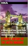A Simple History of the United Kingdom: A Simple and Easy Guide from Ancient Britain to the Modern United Kingdom