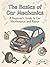The Basics of Car Mechanics: A Beginner’s Guide to Car Maintenance and Repair