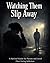 Watching Them Slip Away: What every family needs to know about loving someone through addiction