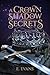 A Crown of Shadow and Secre...