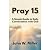 Pray 15: A Simple Guide to ...