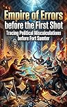 Empire of Errors before the First Shot: Tracing Political Miscalculations before Fort Sumter