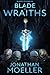 Blade of Wraiths by Jonathan Moeller