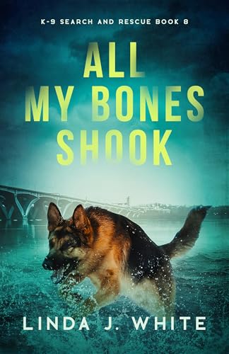 All My Bones Shook (K-9 Search and Rescue #8)