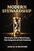 Modern Stewardship: The Complete Guide to Biblical Finance, Time Management and Godly Productivity