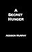 A Secret Hunger