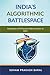 INDIA’S ALGORITHMIC BATTLESPACE: Exploration of AI-Powered Defence Future of India