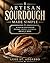 Artisan Sourdough Made Simple : A Step-by-Step System to Bake Crusty, Flavorful Bread at Home