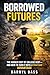 Borrowed Futures: The Hidden Cost of College Debt and How to Turn It into a Strategic Advantage