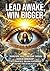 Lead Awake, Win Bigger: Transform Your Leadership Through Radical Ownership, Deep Awareness, and High-Performance Cultures That Actually Last