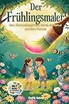 Der Frühlingsmaler: Eine Entdeckungsreise durch die Natur (German Edition)