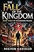 THE FALL OF THE KINGDOM : A Prophetic Thriller (The Kingdom Trilogy Book 3)
