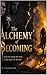 The Alchemy Of Becoming: From The Mask We Wear To The Light We Become