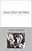 Jesus Man to Man