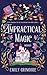 Impractical Magic: Roman. Die perfekte Cosy Fantasy für Fans von Gilmore Girls und Charmed. Kein Zauber ist so verzwickt wie die Liebe ... (German Edition)