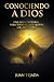 Conociendo a Dios: Una guía integral para todo aquel que desee ser instruido (Spanish Edition)