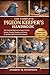 THE PIGEON KEEPER'S HANDBOOK: The Complete Beginner-to-Expert Guide to Raising, Training, Breeding, and Caring for Healthy, High-Performance Pigeons