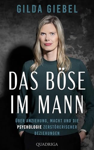 Das Böse im Mann: Über Anziehung, Macht und die Psychologie zerstörerischer Beziehungen (German Edition)